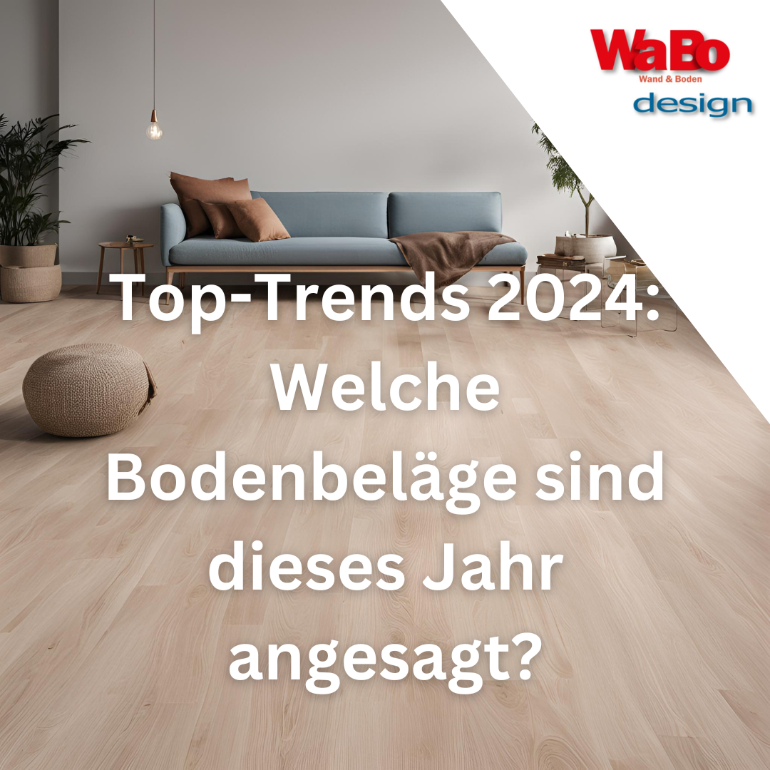 Top-Trends 2024: Welche Bodenbeläge sind dieses Jahr angesagt?